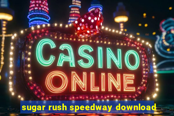 sugar rush speedway download